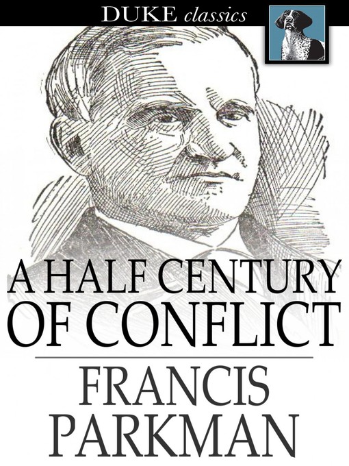 Title details for A Half Century of Conflict by Francis Parkman - Available